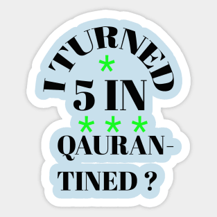 I turned 5 in quarantined ? Sticker